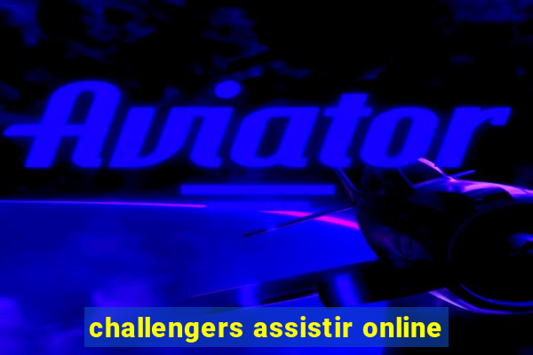 challengers assistir online